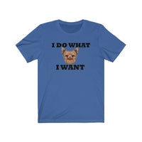 I Do What I Want Yorkshire Terrier Unisex Jersey Short Sleeve Tee