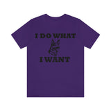 German Shepherd I Do What I Want  Unisex Jersey Short Sleeve Tee, S - 4XL, Soft Cotton, Light Fabric, FREE Shipping, Made in USA!!