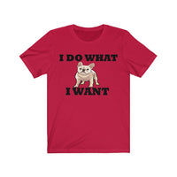 I Do What I Want French Bulldog Unisex Jersey Short Sleeve Tee