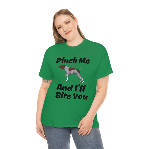 Pinch Me And I'll Bite You German Shorthaired Pointer Unisex Heavy Cotton Tee, S - 5XL, 3 Colors, FREE Shipping, Made in USA!!