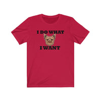 I Do What I Want Yorkshire Terrier Unisex Jersey Short Sleeve Tee