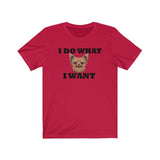 I Do What I Want Yorkshire Terrier Unisex Jersey Short Sleeve Tee