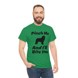 Pinch Me And I'll Bite You Newfoundland Unisex Heavy Cotton Tee, S - 5XL, 3 Colors, Medium Fabric, FREE Shipping, Made in USA!!