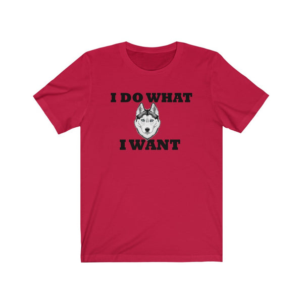 I Do What I Want Siberian Husky Unisex Jersey Short Sleeve Tee