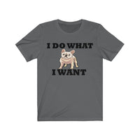 I Do What I Want French Bulldog Unisex Jersey Short Sleeve Tee