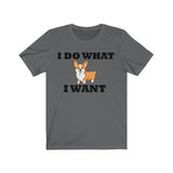 I Do What I Want Corgi Unisex Jersey Short Sleeve Tee